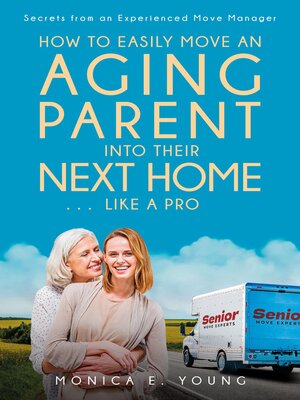 cover image of How to Easily Move an Aging Parent into Their Next Home . . . Like a Pro